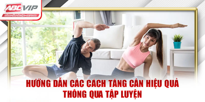 Cách Tăng Cân Hiệu Quả: Mẹo Chăm Sóc Sức Khỏe Từ Chuyên Gia 2 Hướng dẫn các cách tăng cân hiệu quả thông qua tập luyện